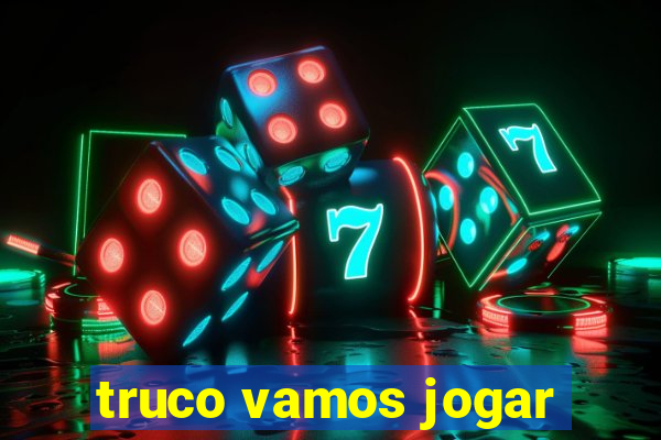 truco vamos jogar